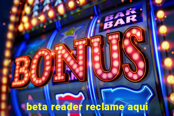 beta reader reclame aqui